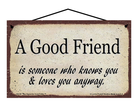 A Good Friend Is Someone Who Knows You And Loves You Anyway - Vintage Style Sign