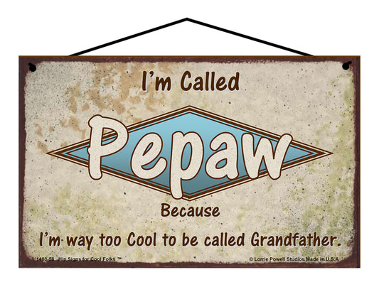 Pepaw Retro Sign - I'm Called Pepaw Because I'm Way Too Cool To Be Called Grandfather