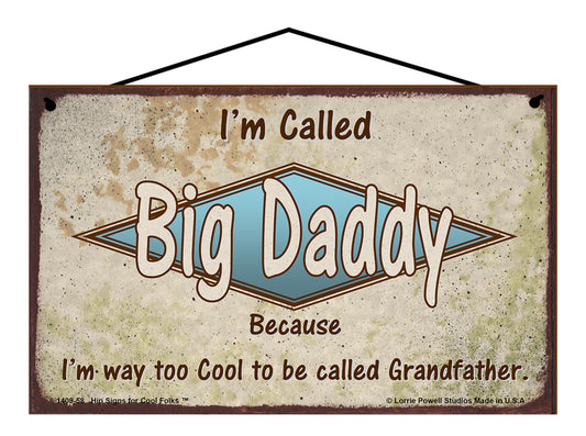 Big Daddy Retro Sign - I'm Called Big Daddy Because I'm Way Too Cool To Be Called Grandfather