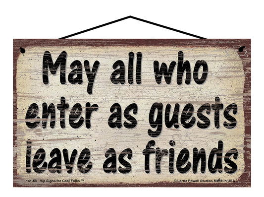 May All Who Enter As Guests Leave As Friends - Vintage Style Sign