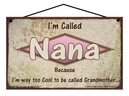 Nana Retro Sign - I'm Called Nana Because I'm Way Too Cool To Be Called Grandmother