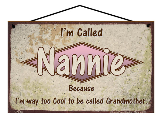 Nannie Retro Sign - I'm Called Nannie Because I'm Way Too Cool To Be Called Grandmother