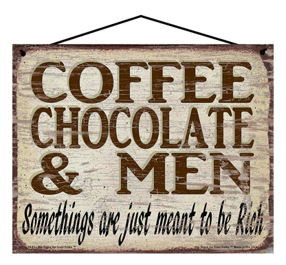 Coffee Chocolate & Men Somethings are Just Meant To Be Rich - Vintage Style Sign