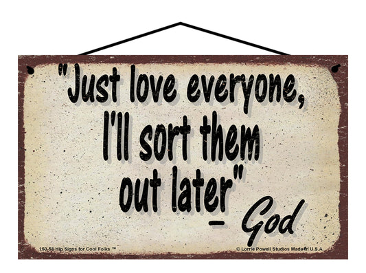 Just Love Everyone I'll Sort Them Out Later - Vintage Style God Quote Sign