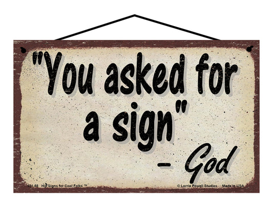 You Asked For A Sign - Vintage Style God Quote Sign