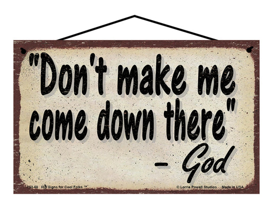 Don't Make Me Come Down There - Vintage Style God Quote Sign