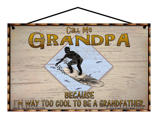 Grandpa Surfing Sign - Call Me Grandpa Because I'm Way Too Cool To Be A Grandfather