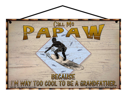 Papaw Surfing Sign - Call Me Papaw Because I'm Way Too Cool To Be A Grandfather