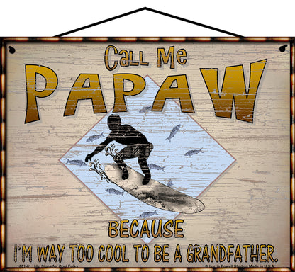 Papaw Surfing Sign - Call Me Papaw Because I'm Way Too Cool To Be A Grandfather