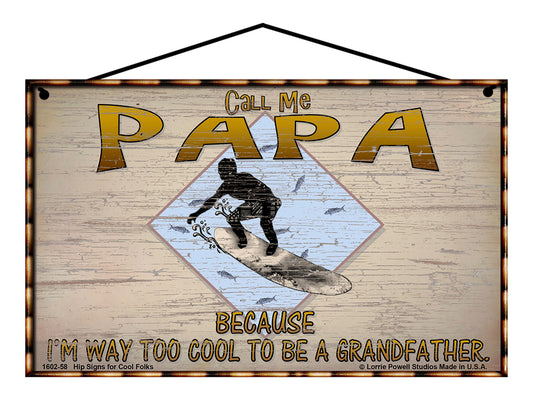 Papa Surfing Sign - Call Me Papa Because I'm Way Too Cool To Be A Grandfather