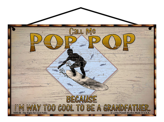 Pop Pop Surfing Sign - Call Me Pop Pop Because I'm Way Too Cool To Be A Grandfather