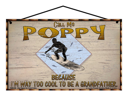 Poppy Surfing Sign - Call Me Poppy Because I'm Way Too Cool To Be A Grandfather