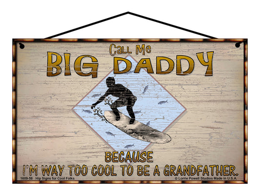 Big Daddy Surfing Sign - Call Me Big Daddy Because I'm Way Too Cool To Be A Grandfather