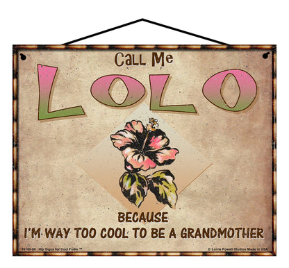 Lolo Hibiscus Sign - Call Me Lolo Because I'm Way Too Cool To Be A Grandmother