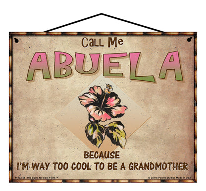 Abuela Hibiscus Sign - Call Me Abuela Because I'm Way Too Cool To Be A Grandmother