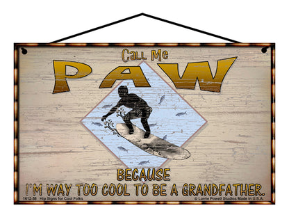 Paw Surfing Sign - Call Me Paw Because I'm Way Too Cool To Be A Grandfather