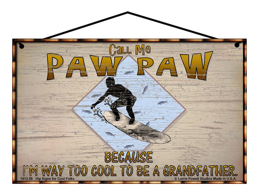 Paw Paw Surfing Sign - Call Me Paw Paw Because I'm Way Too Cool To Be A Grandfather