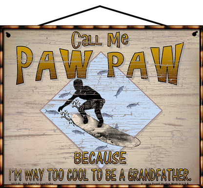 Paw Paw Surfing Sign - Call Me Paw Paw Because I'm Way Too Cool To Be A Grandfather