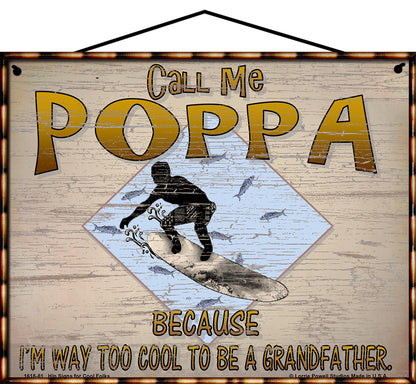 Poppa Surfing Sign - Call Me Poppa Because I'm Way Too Cool To Be A Grandfather