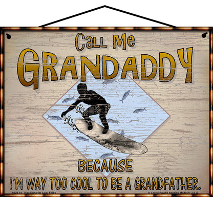 Grandaddy Surfing Sign - Call Me Grandaddy Because I'm Way Too Cool To Be A Grandfather