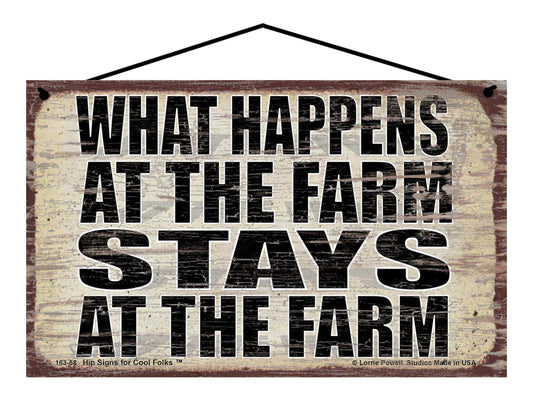 What Happens at the Farm Stays at the Farm - Vintage Style Sign