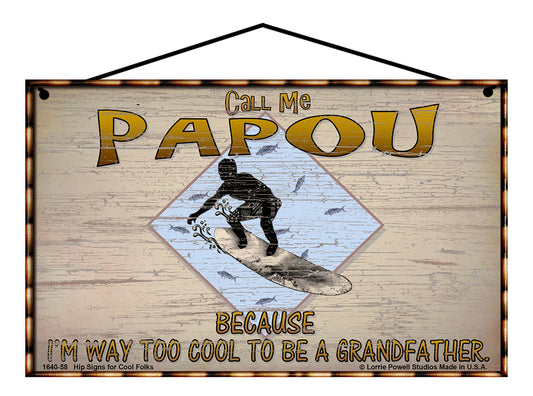 Papou Surfing Sign - Call Me Papou Because I'm Way Too Cool To Be A Grandfather