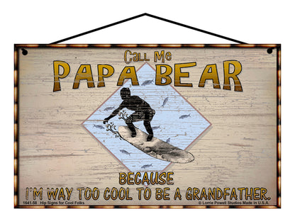 Papa Bear Surfing Sign - Call Me Papa Bear Because I'm Way Too Cool To Be A Grandfather