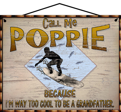 Poppie Surfing Sign - Call Me Poppie Because I'm Way Too Cool To Be A Grandfather