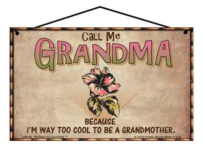 Grandma Hibiscus Sign - Call Me Grandma Because I'm Way Too Cool To Be A Grandmother