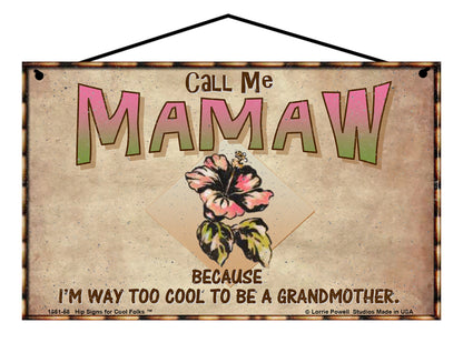 Mamaw Hibiscus Sign - Call Me Mamaw Because I'm Way Too Cool To Be A Grandmother