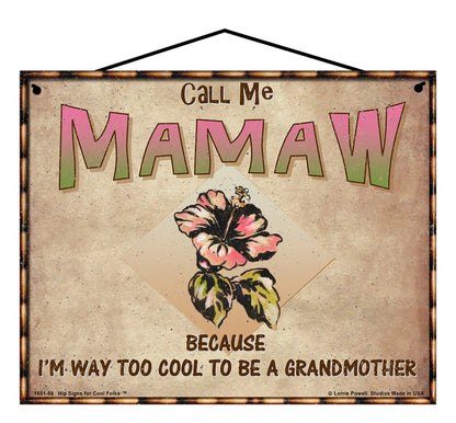 Mamaw Hibiscus Sign - Call Me Mamaw Because I'm Way Too Cool To Be A Grandmother