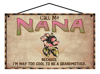 Nana Hibiscus Sign - Call Me Nana Because I'm Way Too Cool To Be A Grandmother