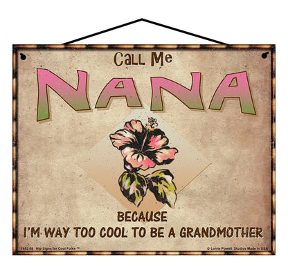 Nana Hibiscus Sign - Call Me Nana Because I'm Way Too Cool To Be A Grandmother