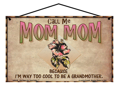 Mom Mom Hibiscus Sign - Call Me Mom Mom Because I'm Way Too Cool To Be A Grandmother