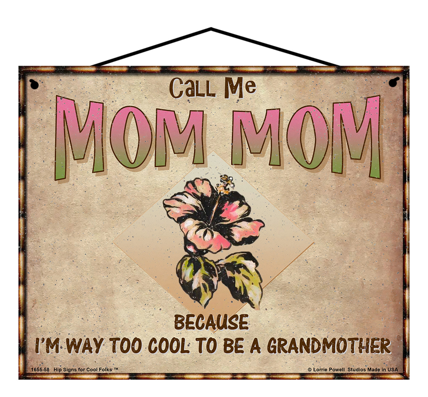 Mom Mom Hibiscus Sign - Call Me Mom Mom Because I'm Way Too Cool To Be A Grandmother