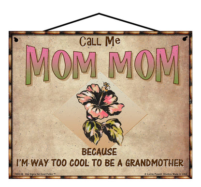 Mom Mom Hibiscus Sign - Call Me Mom Mom Because I'm Way Too Cool To Be A Grandmother