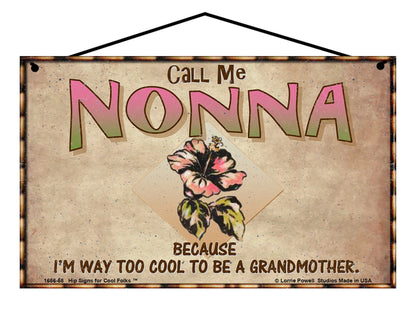 Nonna Hibiscus Sign - Call Me Nonna Because I'm Way Too Cool To Be A Grandmother