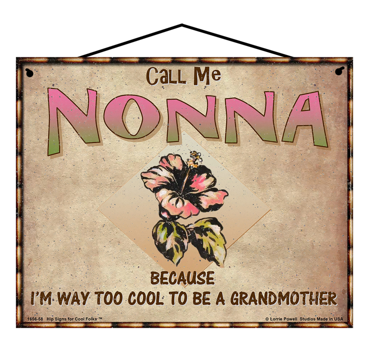 Nonna Hibiscus Sign - Call Me Nonna Because I'm Way Too Cool To Be A Grandmother