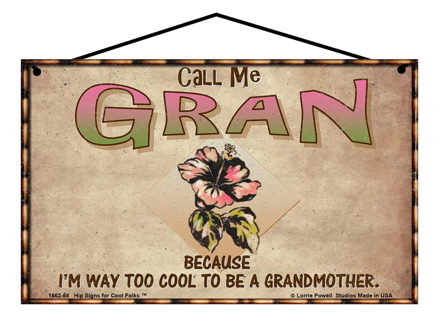 Gran Hibiscus Sign - Call Me Gran Because I'm Way Too Cool To Be A Grandmother