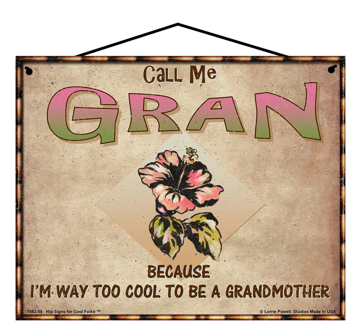 Gran Hibiscus Sign - Call Me Gran Because I'm Way Too Cool To Be A Grandmother