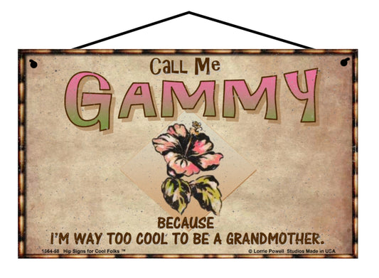 Gammy Hibiscus Sign - Call Me Gammy Because I'm Way Too Cool To Be A Grandmother