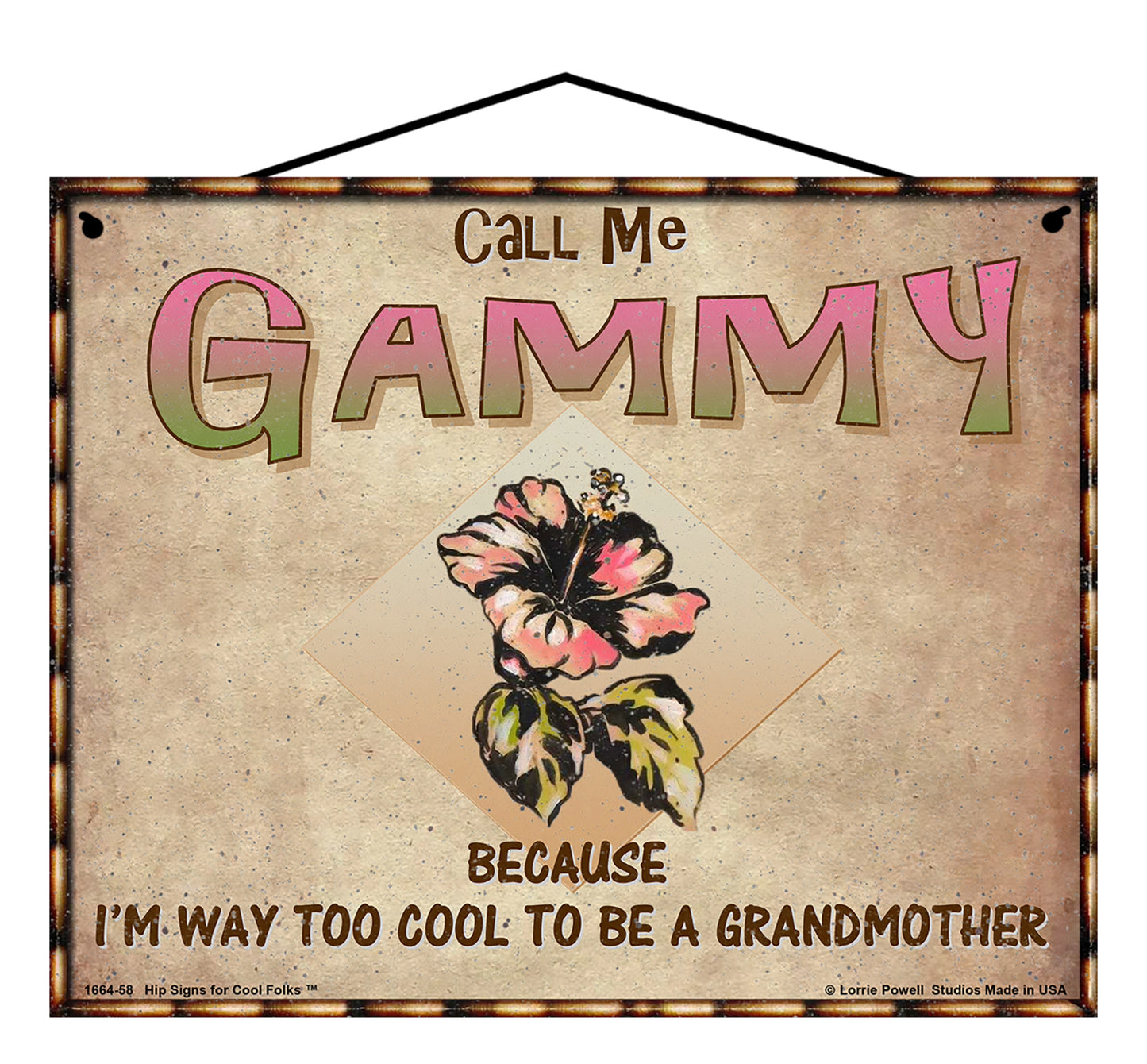 Gammy Hibiscus Sign - Call Me Gammy Because I'm Way Too Cool To Be A Grandmother