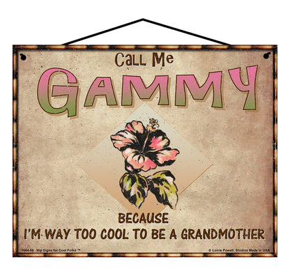 Gammy Hibiscus Sign - Call Me Gammy Because I'm Way Too Cool To Be A Grandmother