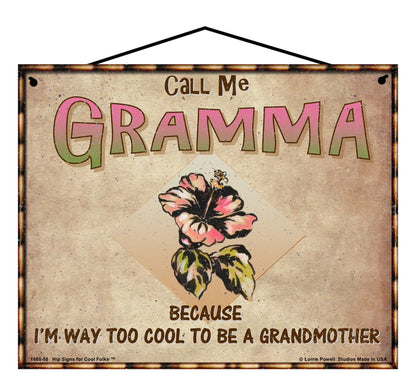 Gramma Hibiscus Sign - Call Me Gramma Because I'm Way Too Cool To Be A Grandmother