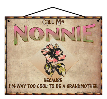 Nonnie Hibiscus Sign - Call Me Nonnie Because I'm Way Too Cool To Be A Grandmother