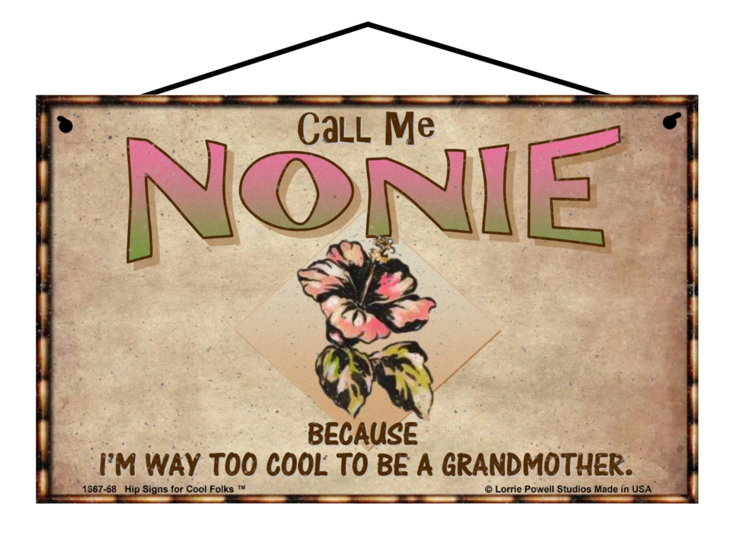 Nonie Hibiscus Sign - Call Me Nonie Because I'm Way Too Cool To Be A Grandmother