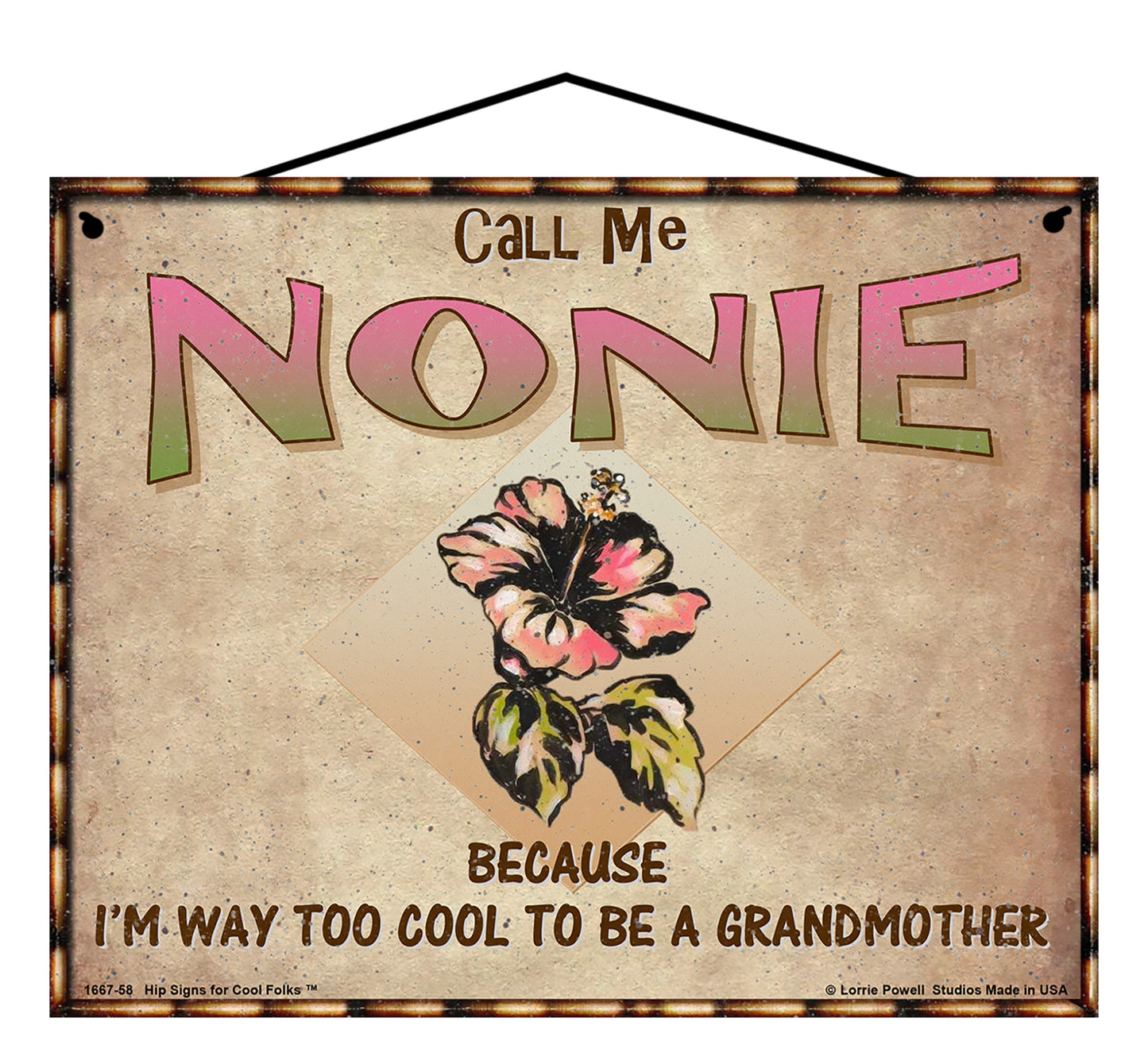 Nonie Hibiscus Sign - Call Me Nonie Because I'm Way Too Cool To Be A Grandmother