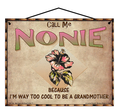 Nonie Hibiscus Sign - Call Me Nonie Because I'm Way Too Cool To Be A Grandmother