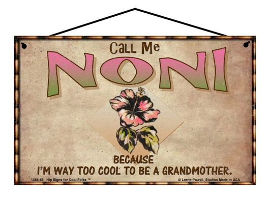 Noni Hibiscus Sign - Call Me Noni Because I'm Way Too Cool To Be A Grandmother