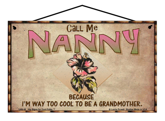 Nanny Hibiscus Sign - Call Me Nanny Because I'm Way Too Cool To Be A Grandmother